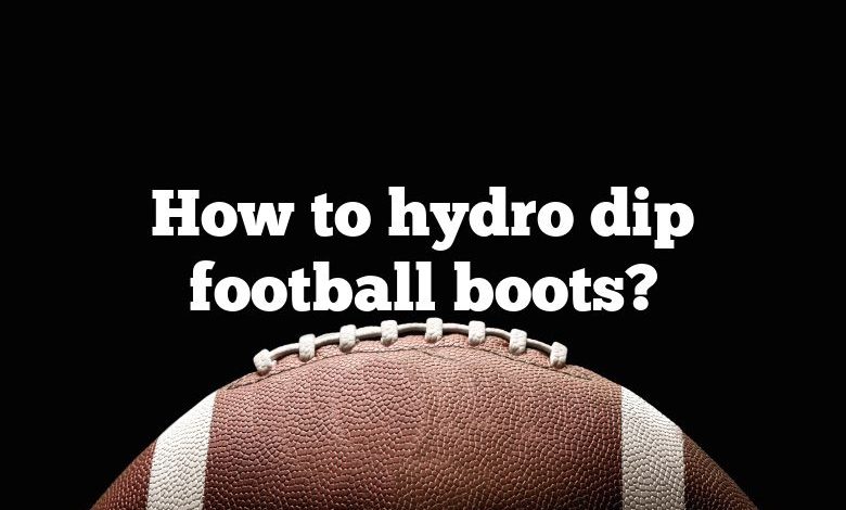 How to hydro dip football boots?