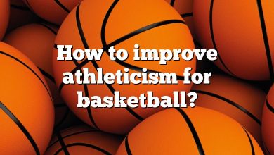 How to improve athleticism for basketball?