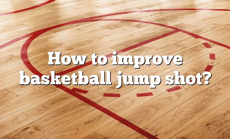 How to improve basketball jump shot?