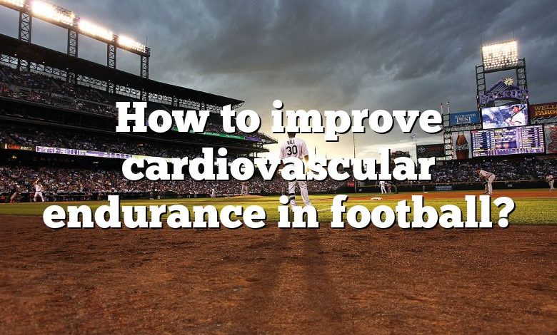 How to improve cardiovascular endurance in football?