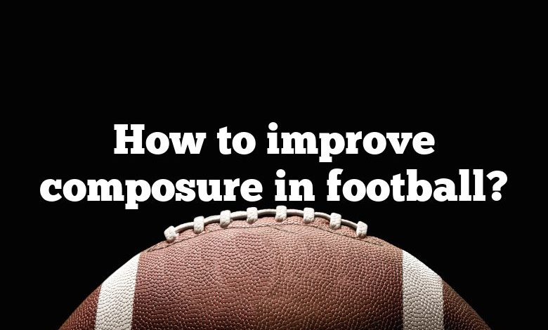 How to improve composure in football?