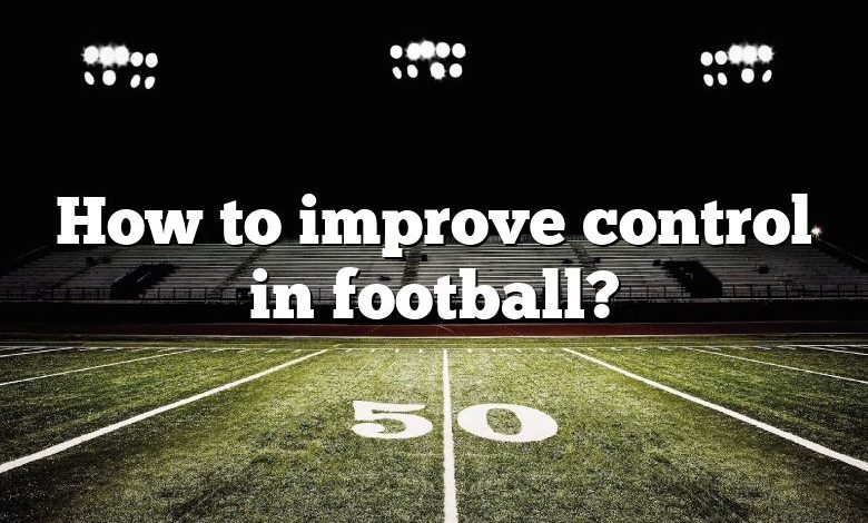 How to improve control in football?