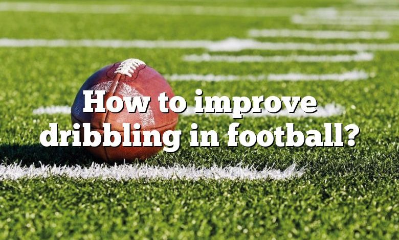 How to improve dribbling in football?