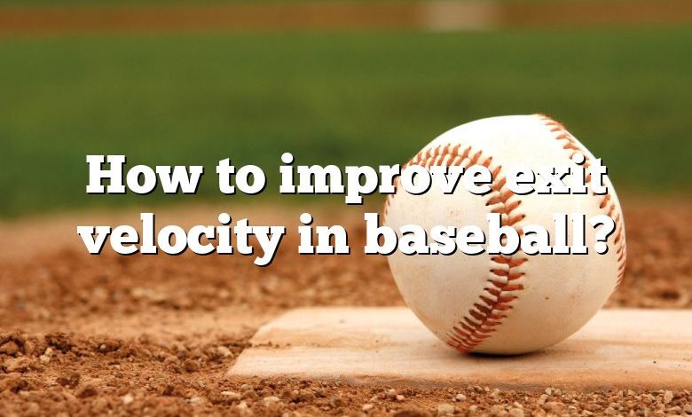 How to improve exit velocity in baseball?