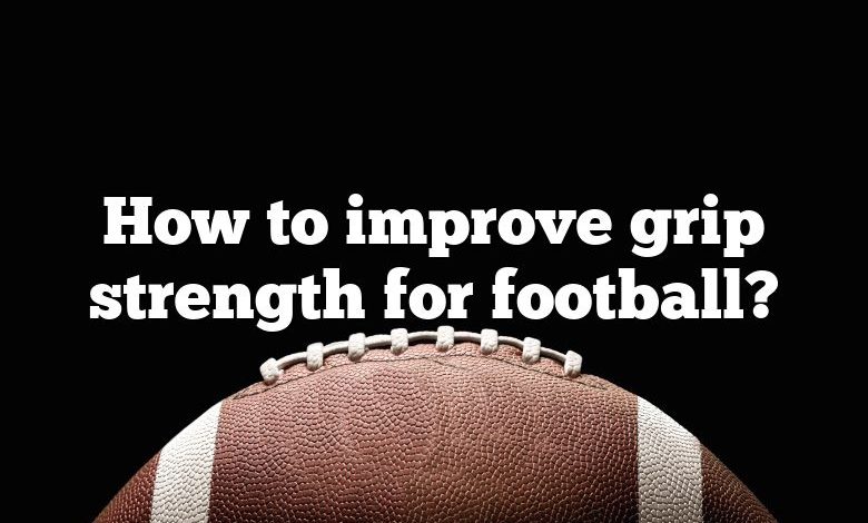 How to improve grip strength for football?