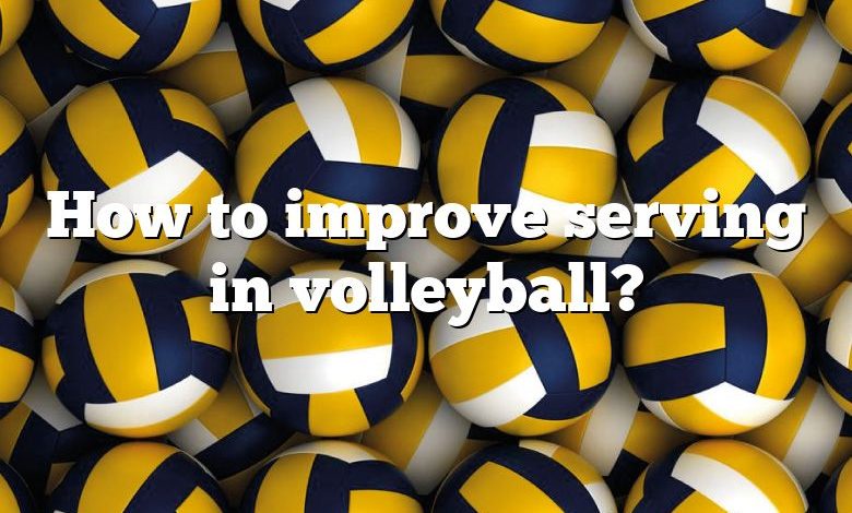 How to improve serving in volleyball?