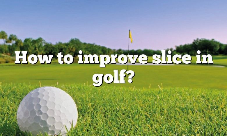 How to improve slice in golf?