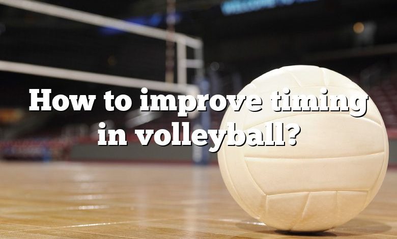 How to improve timing in volleyball?