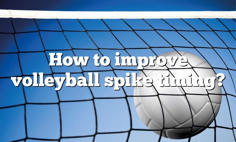 How to improve volleyball spike timing?