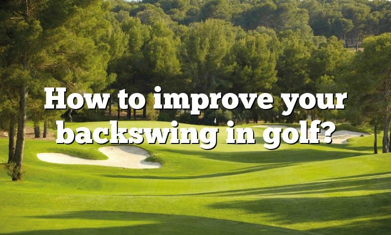 How to improve your backswing in golf?