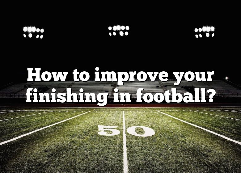 how-to-improve-your-finishing-in-football-dna-of-sports