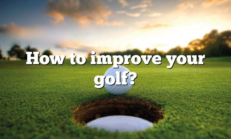 How to improve your golf?