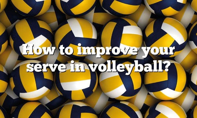 How to improve your serve in volleyball?