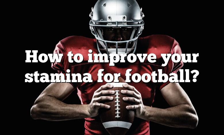 How to improve your stamina for football?