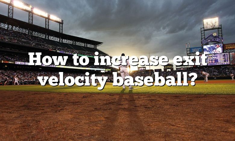 How to increase exit velocity baseball?