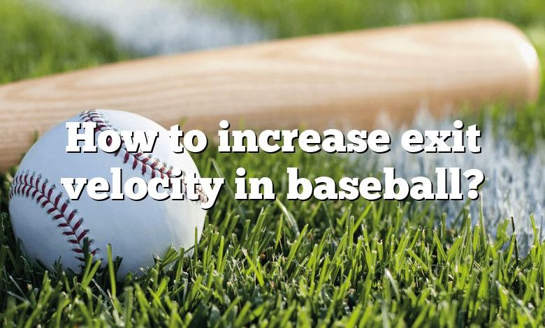 How to increase exit velocity in baseball?