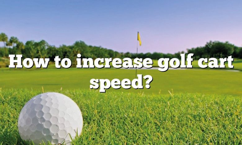 How to increase golf cart speed?