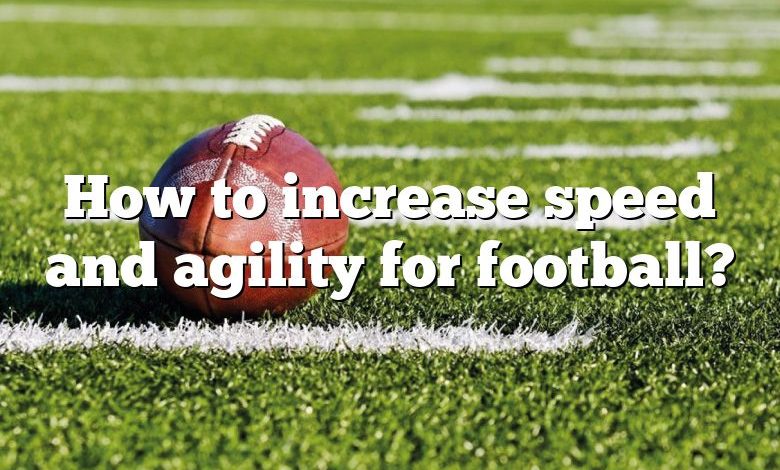 How to increase speed and agility for football?