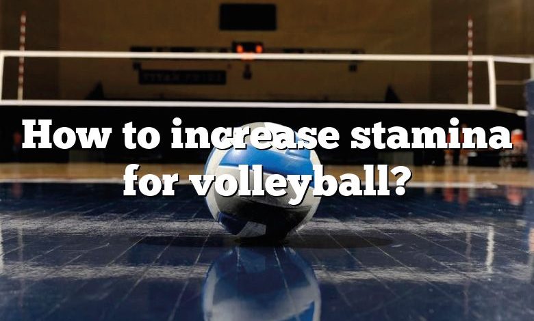 How to increase stamina for volleyball?