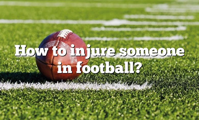 How to injure someone in football?