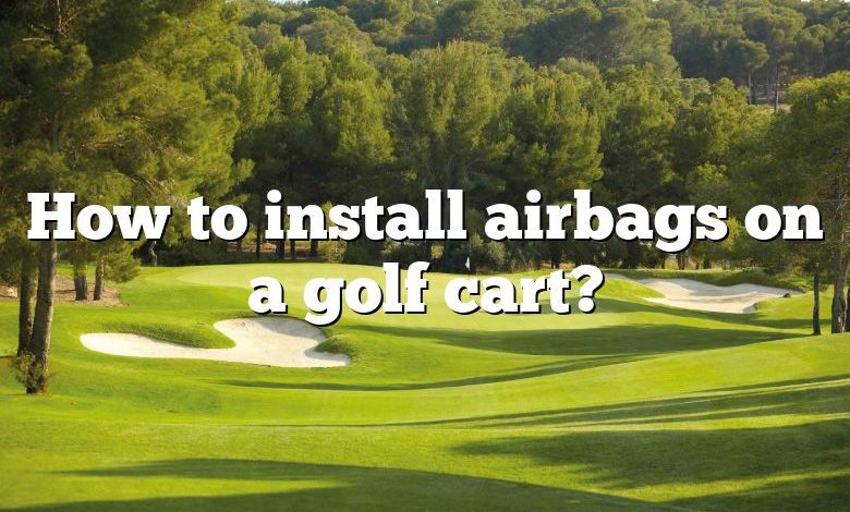 How to install airbags on a golf cart?