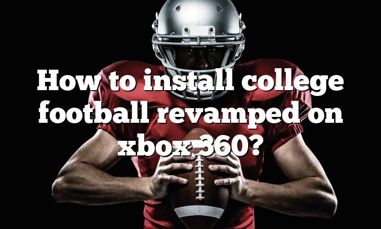 How to install college football revamped on xbox 360?