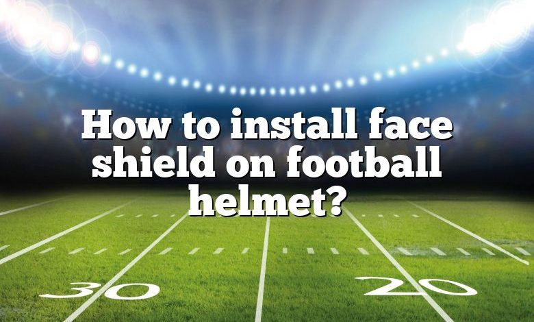 How to install face shield on football helmet?