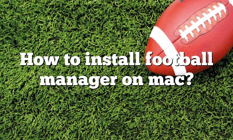 How to install football manager on mac?