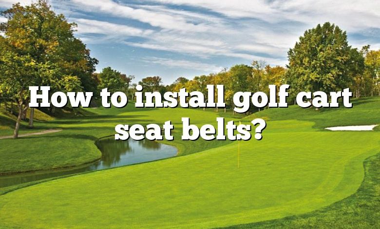 How to install golf cart seat belts?