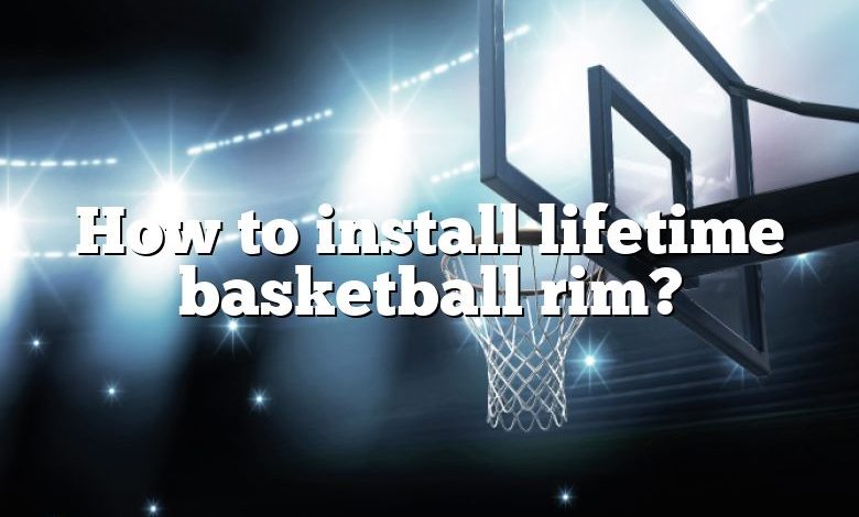 How to install lifetime basketball rim?