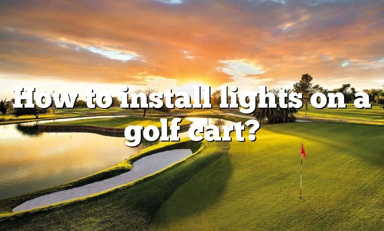 How to install lights on a golf cart?