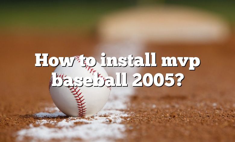 How to install mvp baseball 2005?