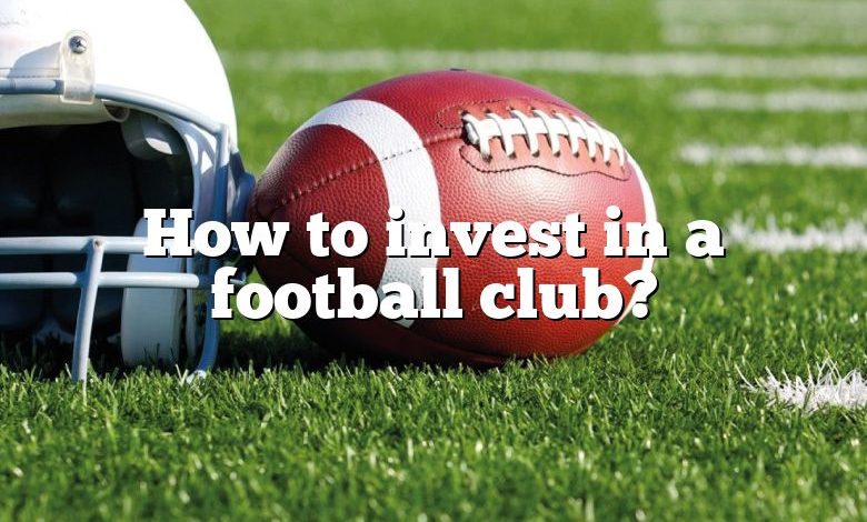 How to invest in a football club?