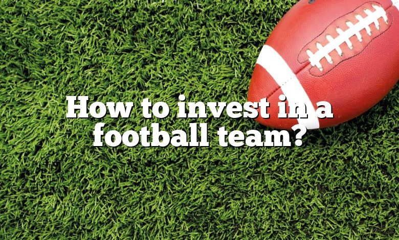 How to invest in a football team?