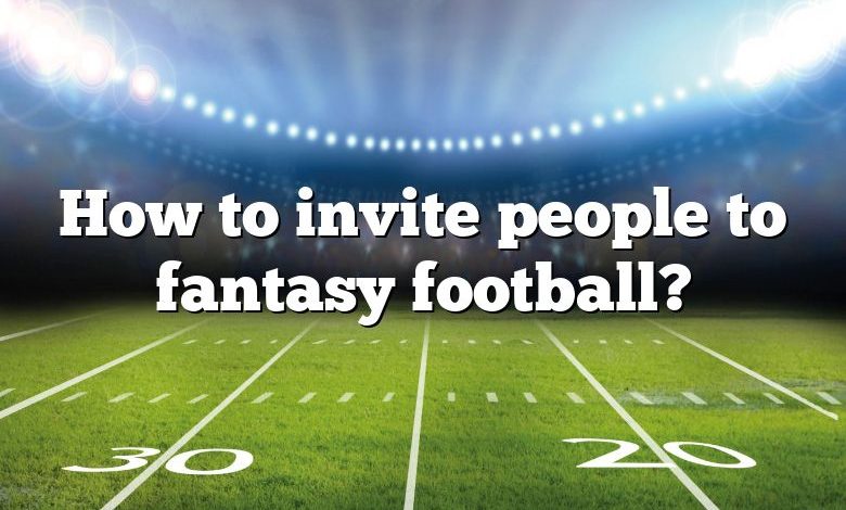 How to invite people to fantasy football?