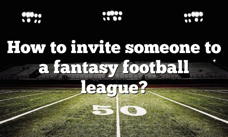 How to invite someone to a fantasy football league?