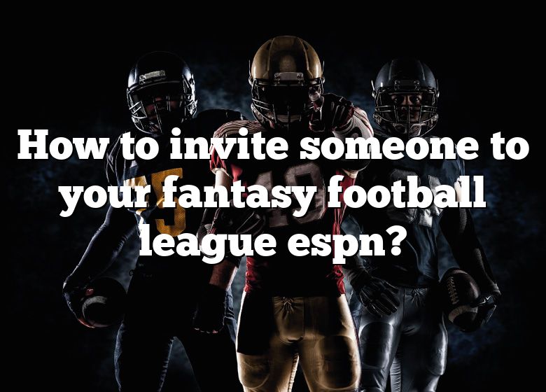 how-to-invite-someone-to-your-fantasy-football-league-espn-dna-of-sports