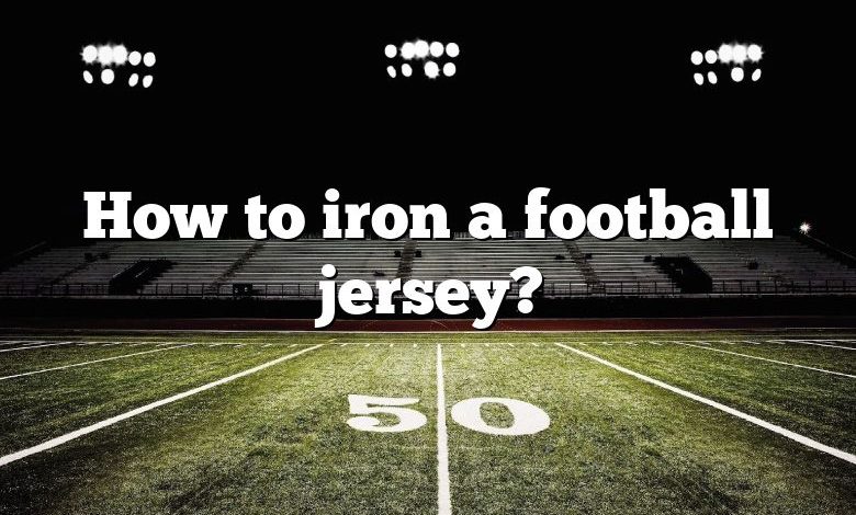 How to iron a football jersey?