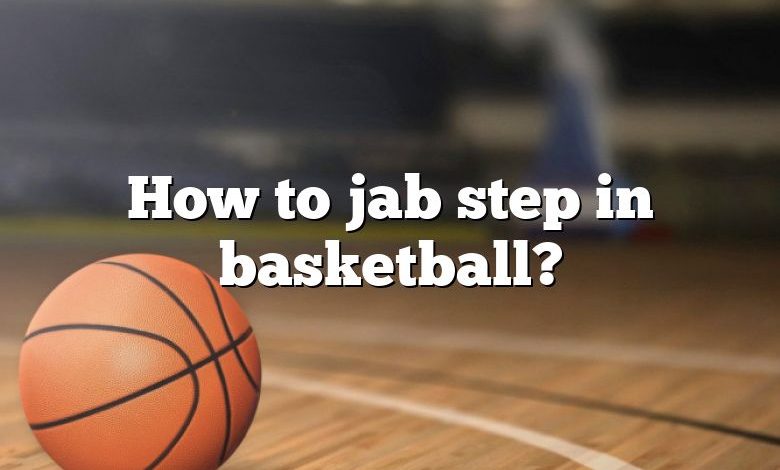 How to jab step in basketball?