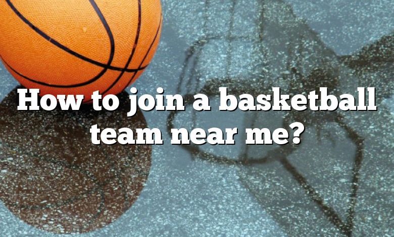 How to join a basketball team near me?