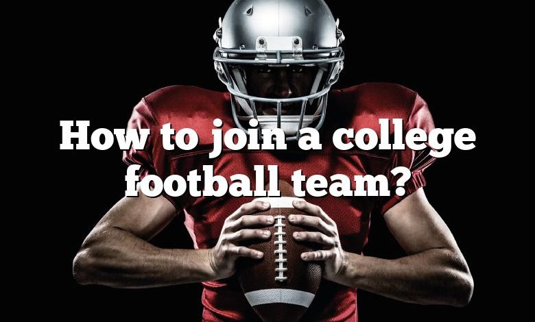 How to join a college football team?