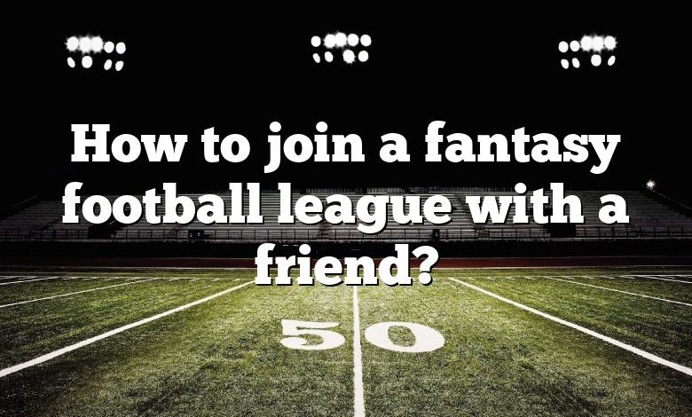 How to join a fantasy football league with a friend?