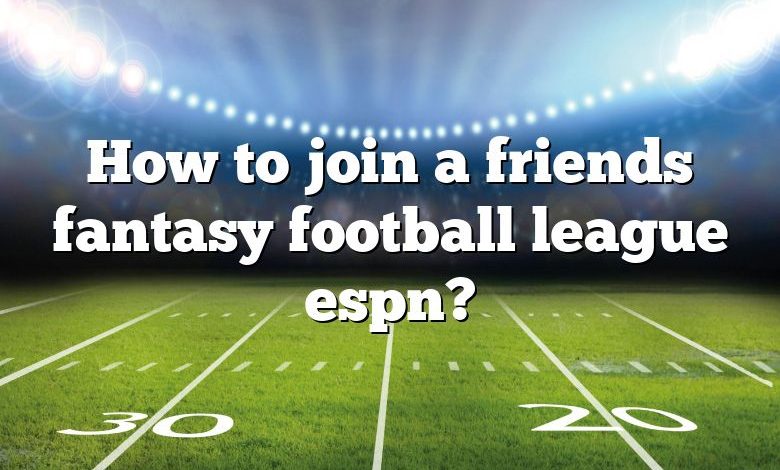 How to join a friends fantasy football league espn?