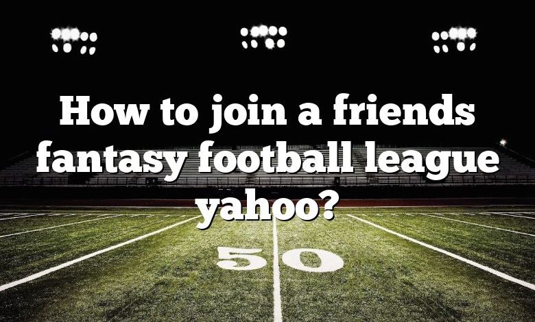 How to join a friends fantasy football league yahoo?