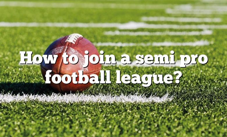 How to join a semi pro football league?