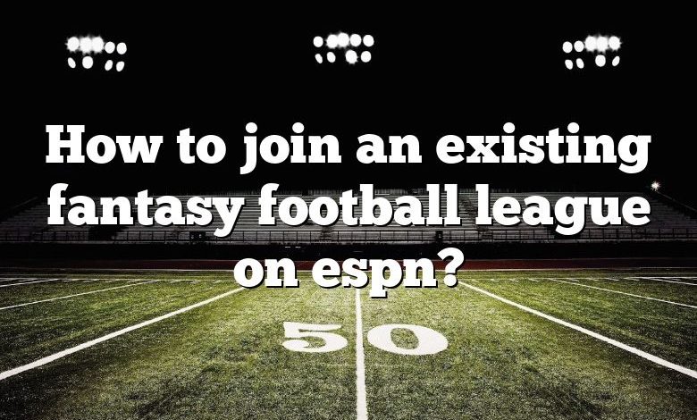 How to join an existing fantasy football league on espn?