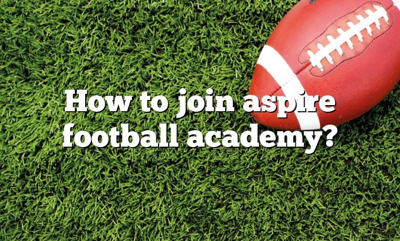 How to join aspire football academy?