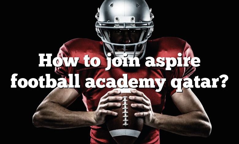 How to join aspire football academy qatar?