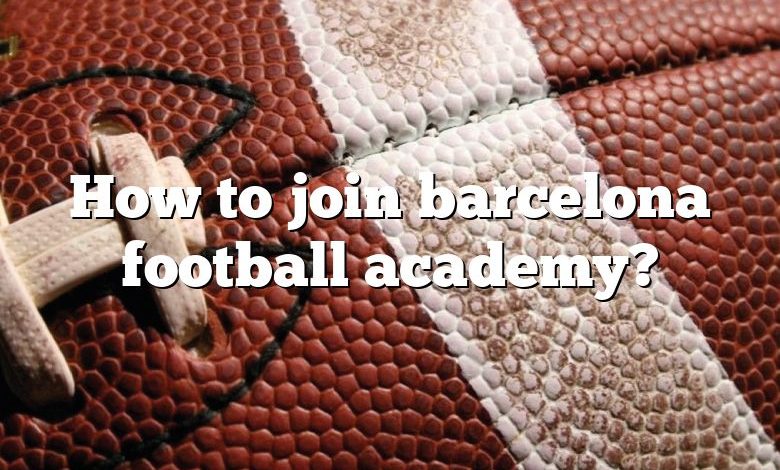 How to join barcelona football academy?