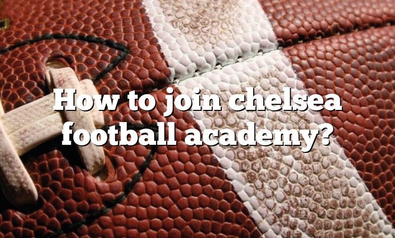 How to join chelsea football academy?